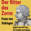 Umschlag Druck.indd Cover des Buches - Der Ritter des Zorns - Franz von Sickingen