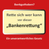 Bankenrettung Rette sich wer kann vor dieser "Bankenrettung"