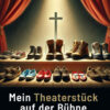 Mein Theaterstück Mein Theaterstück auf der Bühne des Lebens